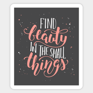 Find Beauty In The Small Thing Inspirational Quote Magnet